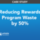 Reducing Reward Program Waste