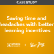 Saving time and money with learning incentives