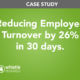 Reducing employee turnover by 26% in 30 days